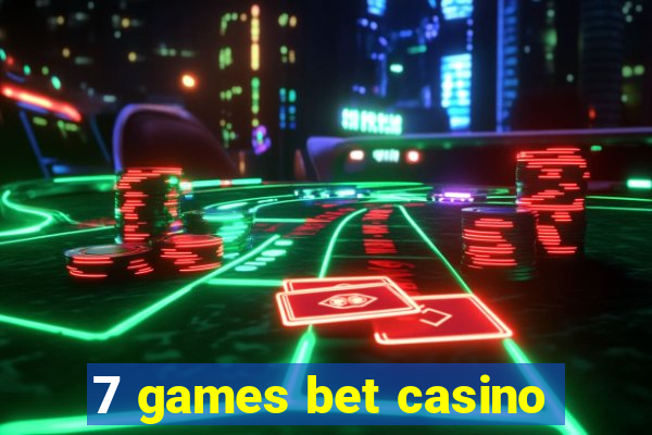 7 games bet casino