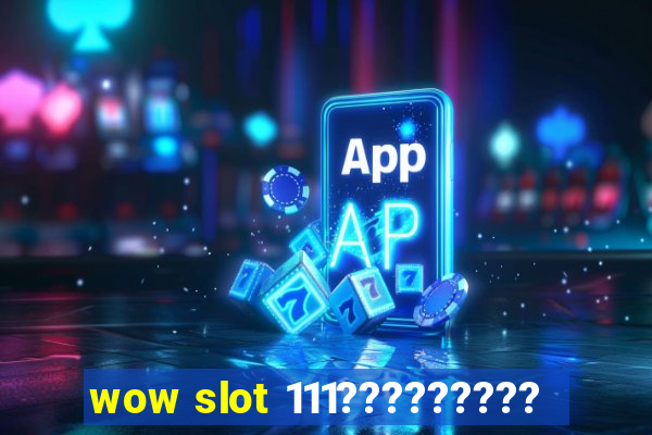 wow slot 111?????????