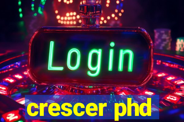 crescer phd