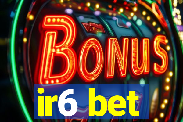 ir6 bet