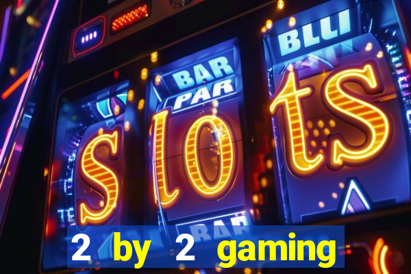 2 by 2 gaming online casino