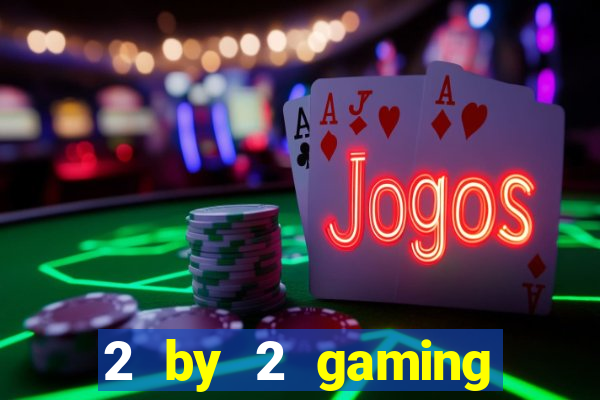 2 by 2 gaming online casino