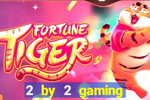 2 by 2 gaming online casino