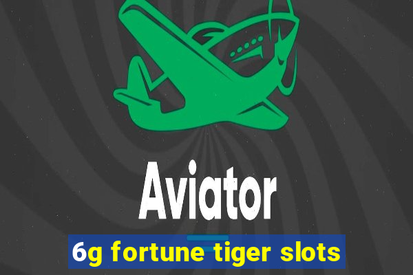 6g fortune tiger slots