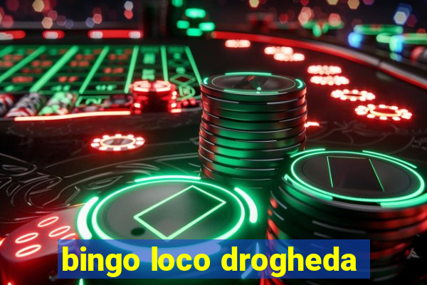 bingo loco drogheda