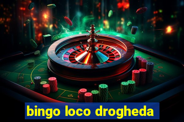 bingo loco drogheda