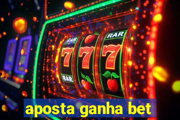 aposta ganha bet