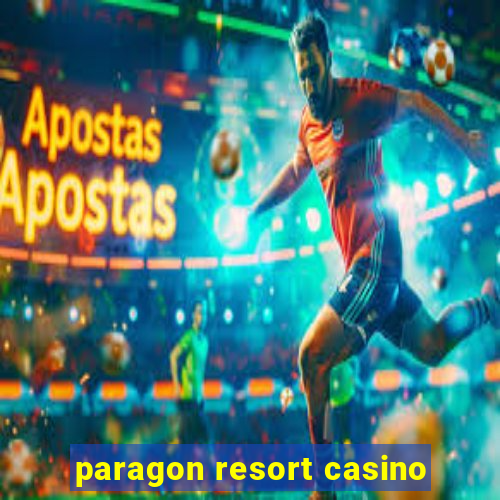 paragon resort casino