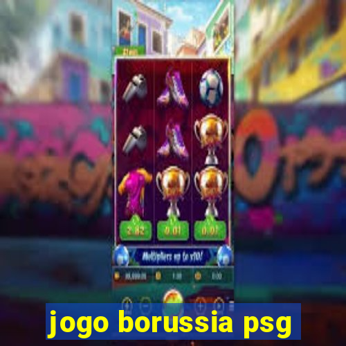 jogo borussia psg