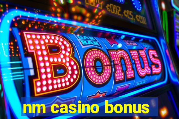 nm casino bonus