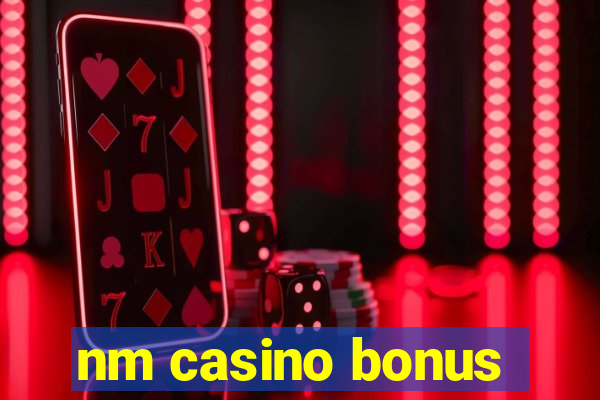 nm casino bonus