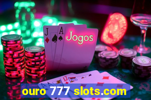 ouro 777 slots.com