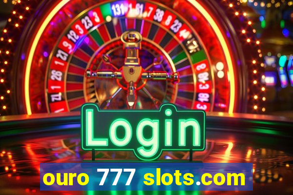 ouro 777 slots.com