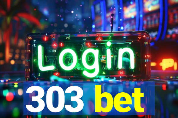 303 bet