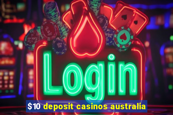 $10 deposit casinos australia