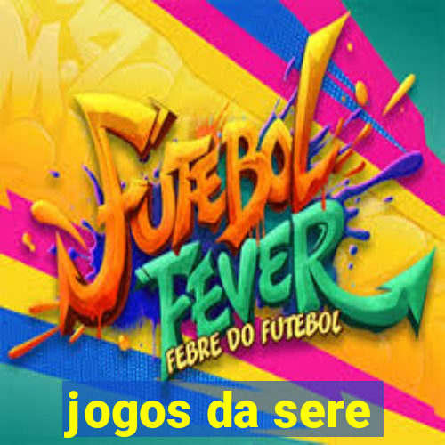 jogos da sere