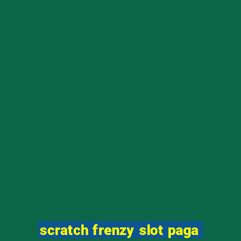 scratch frenzy slot paga