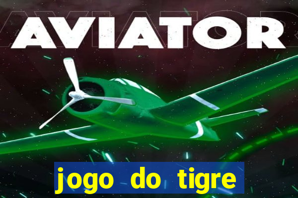 jogo do tigre ganhar dinheiro