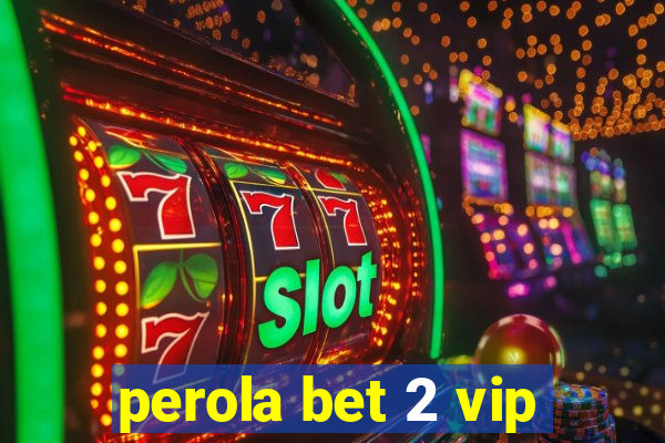 perola bet 2 vip