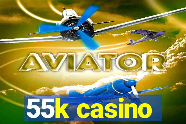 55k casino