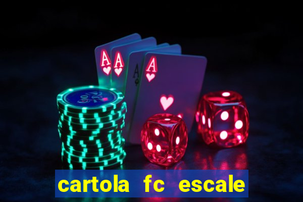 cartola fc escale seu time