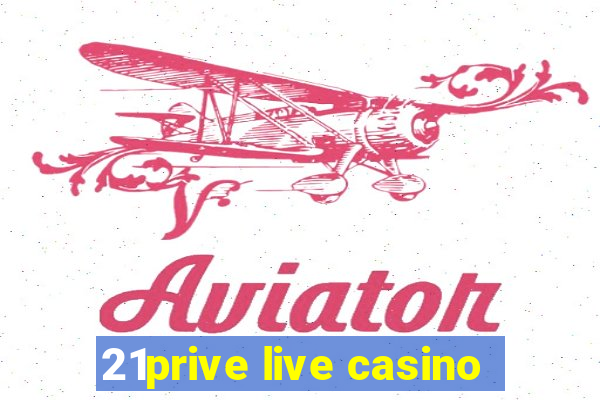 21prive live casino