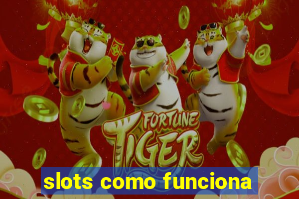 slots como funciona