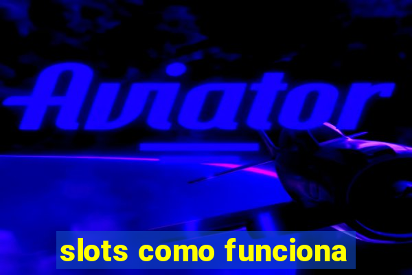 slots como funciona