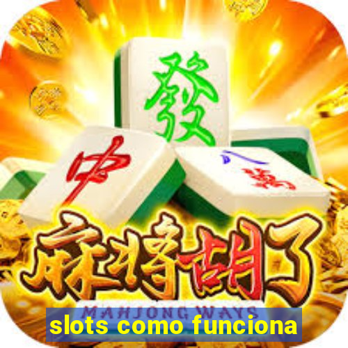 slots como funciona