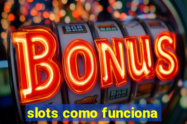 slots como funciona