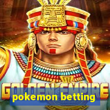 pokemon betting