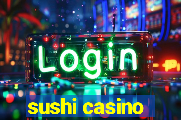 sushi casino