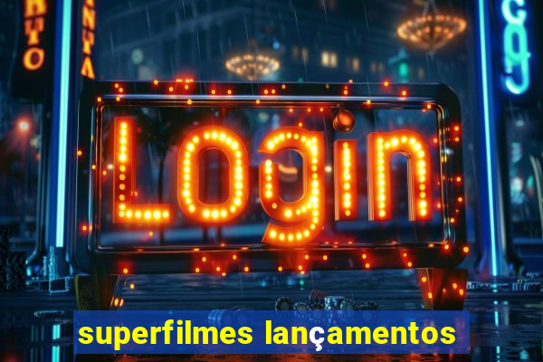 superfilmes lançamentos