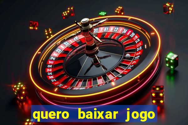 quero baixar jogo do tigrinho