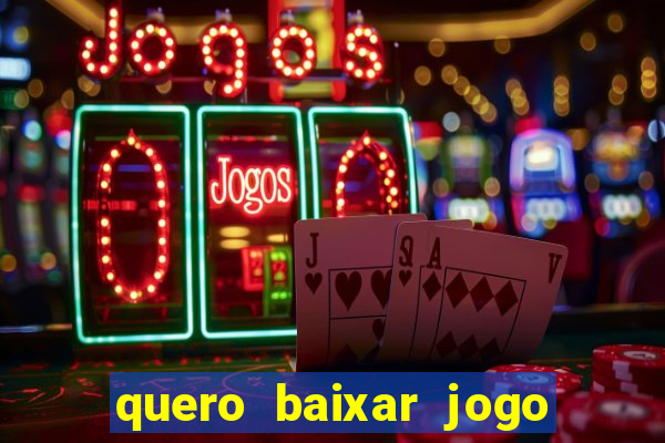 quero baixar jogo do tigrinho