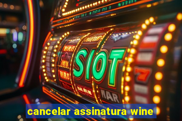 cancelar assinatura wine