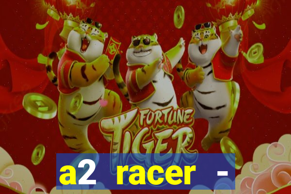 a2 racer - riscando o asfalto assistir