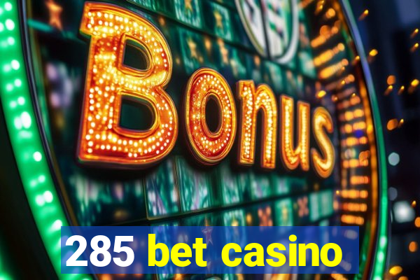 285 bet casino