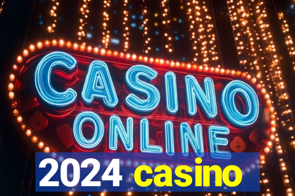 2024 casino