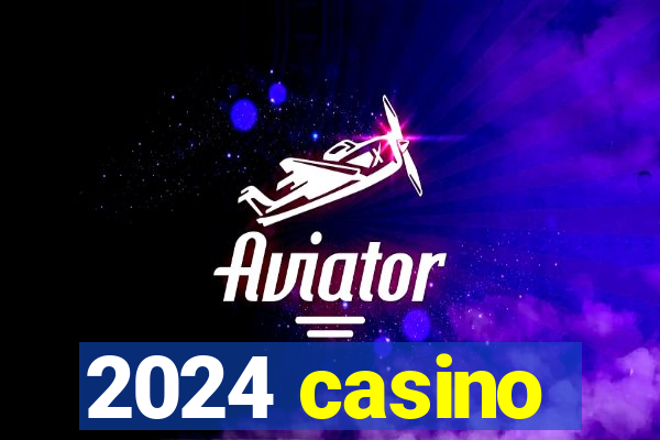 2024 casino