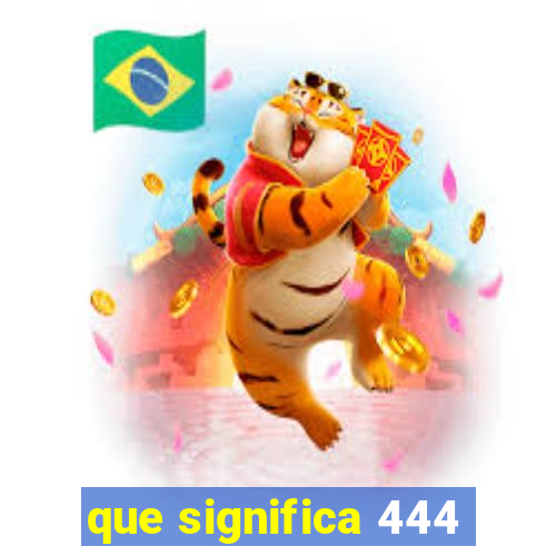 que significa 444