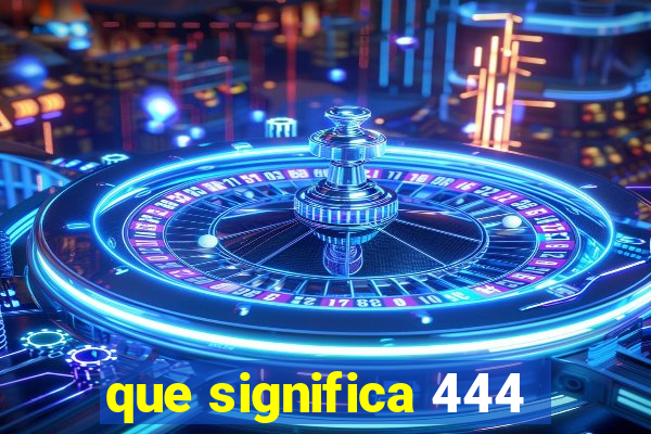 que significa 444