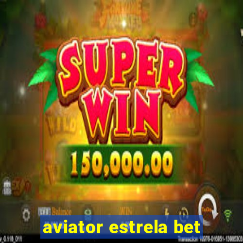 aviator estrela bet