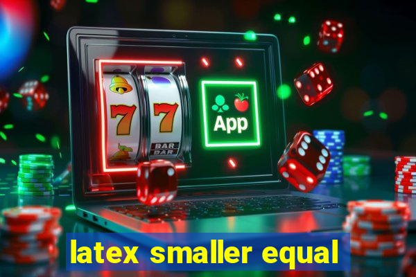 latex smaller equal