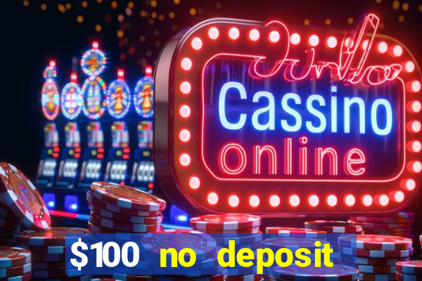 $100 no deposit bonus casino