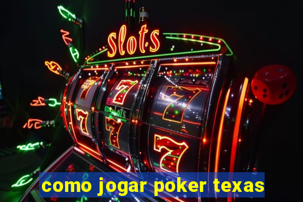 como jogar poker texas