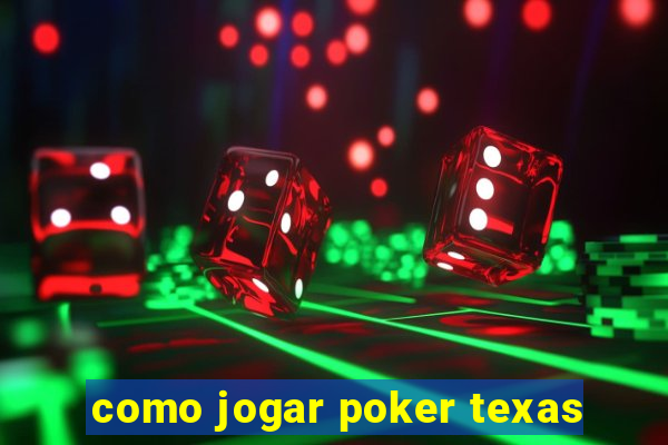 como jogar poker texas