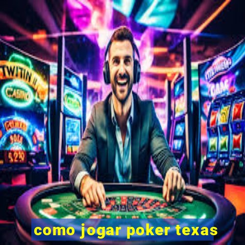 como jogar poker texas