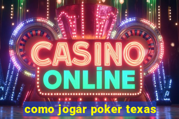 como jogar poker texas