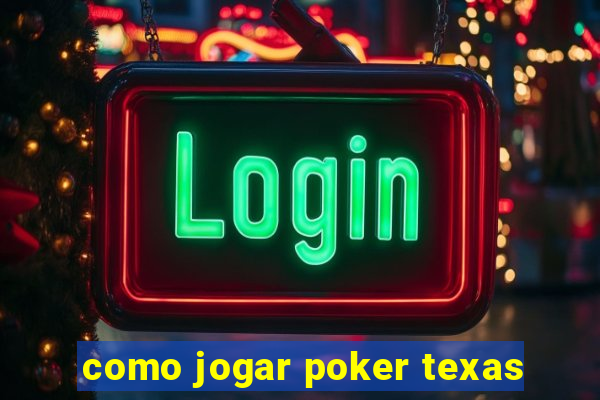 como jogar poker texas